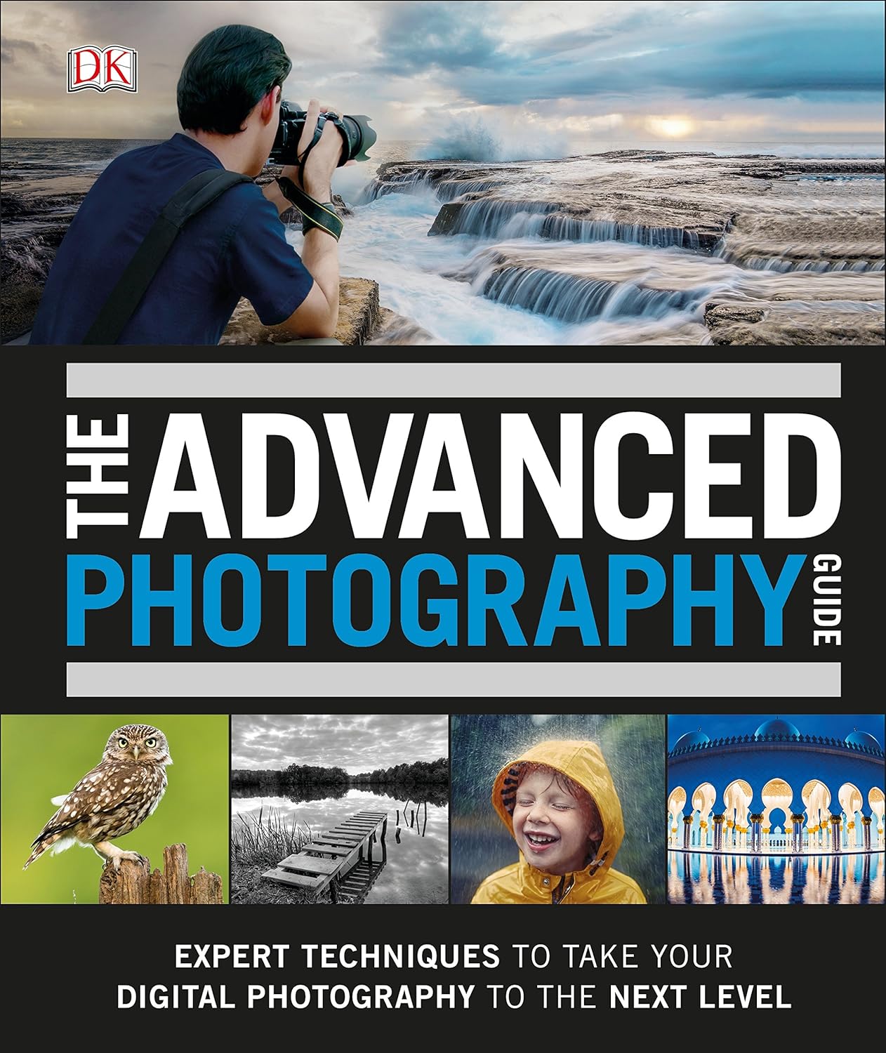 The Advanced Photography Guide: Expert Technique To Take Your Digital Photography To The Next Level