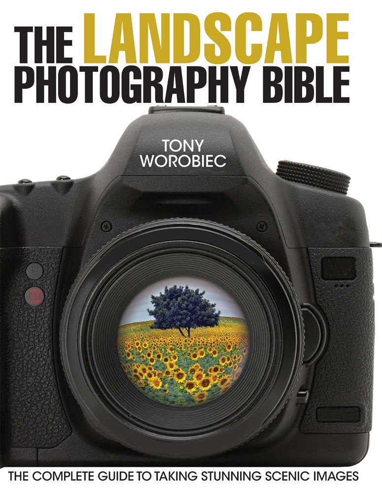 The Landscape Photography Bible: The Complete Guide To Taking Stunning Scenic Images